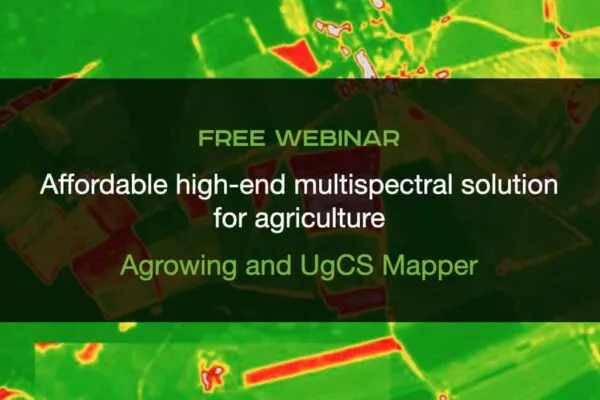 Affordable high-end multispectral solution for agriculture: Agrowing and UgCS Mapper – WEBINAR